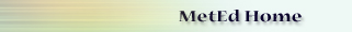 Go to MetEd Homepage.